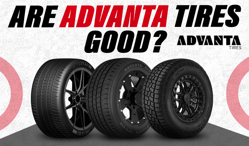 Are Advanta Tires Good? Pros, Cons, and What to Know