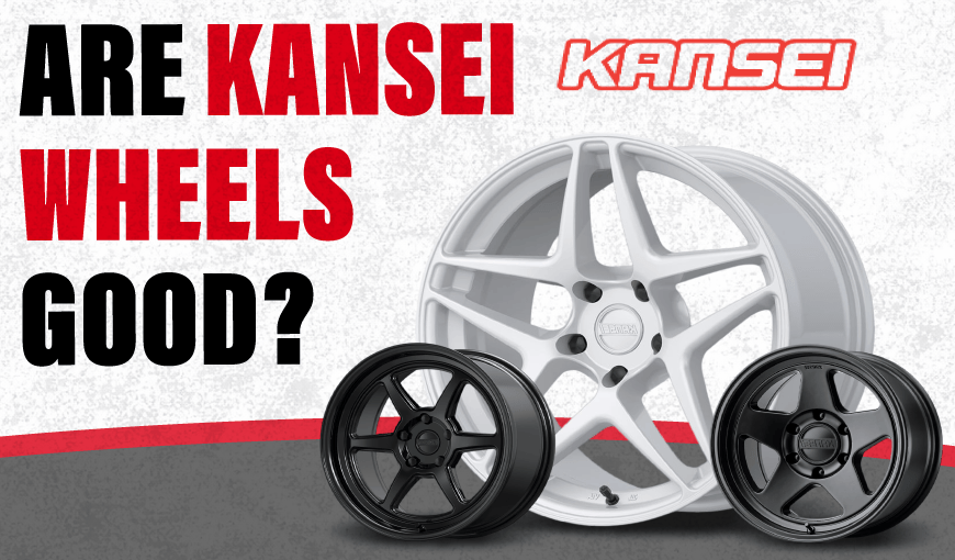 Are Kansei Wheels Good? Review & Buyer’s Guide 