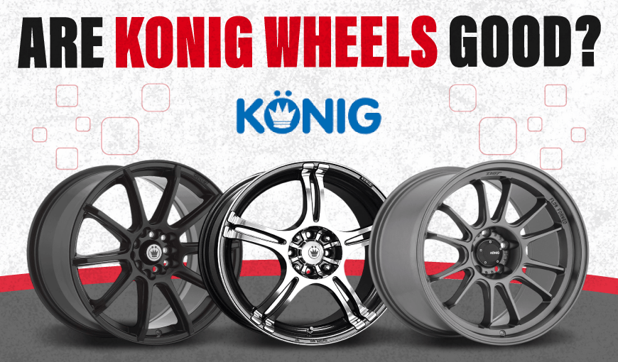Are Konig Wheels Good? An Expert Review of Quality & Value