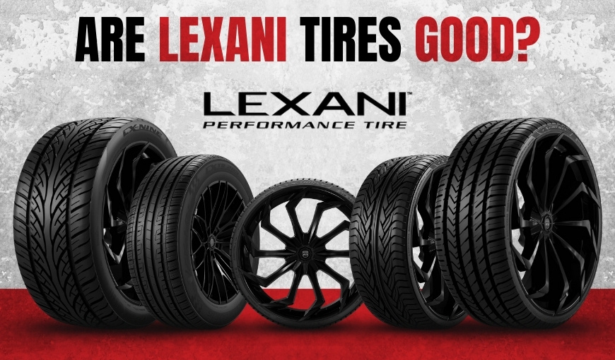 Are Lexani Tires Good? Review Guide With Performance insight