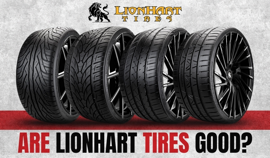 Are Lionhart Tires Good? A Detailed Review and Buyer’s Guide