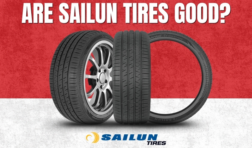 Are Sailun Tires Good? Pros, Cons, and Customer Reviews 