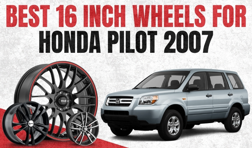 Best 16-Inch Wheels for Honda Pilot 2007– Trending Now