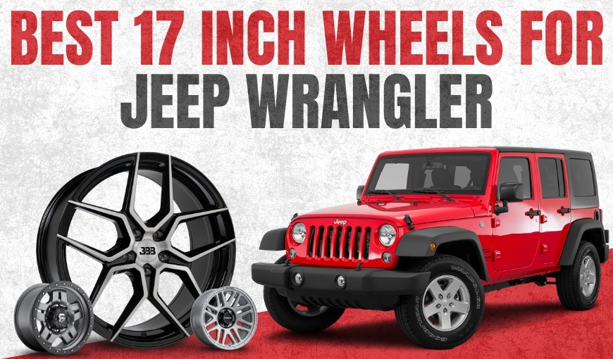 6 Best 17-Inch Wheels for Jeep Wrangler You Can’t Miss