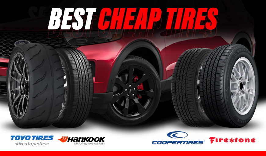 Best Cheap Tires for Safe and Stress-Free Driving