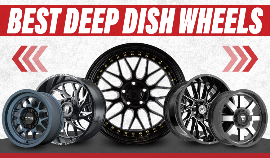 Best Deep Dish Wheels for Aggressive Stance & Bold Presence