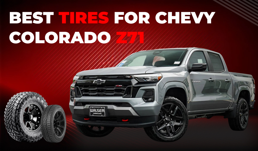 Best Tires for Chevy Colorado Z71: Top Picks for Your Truck