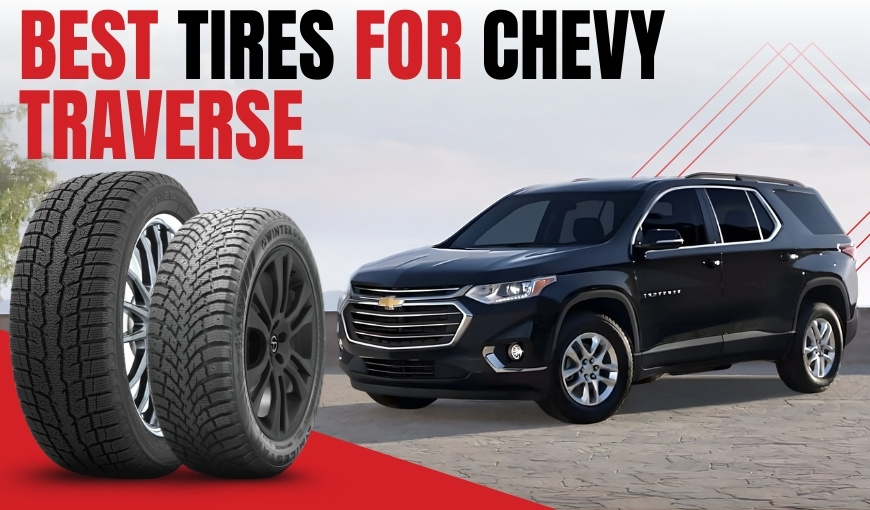 Best Tires for Chevy Traverse: Tough, Safe & Affordable