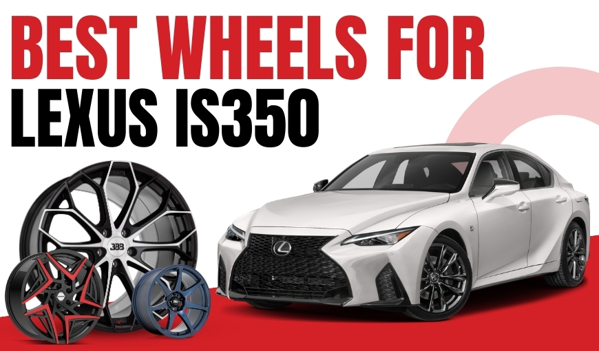 6 Best Wheels for Lexus IS350 You Should Know About