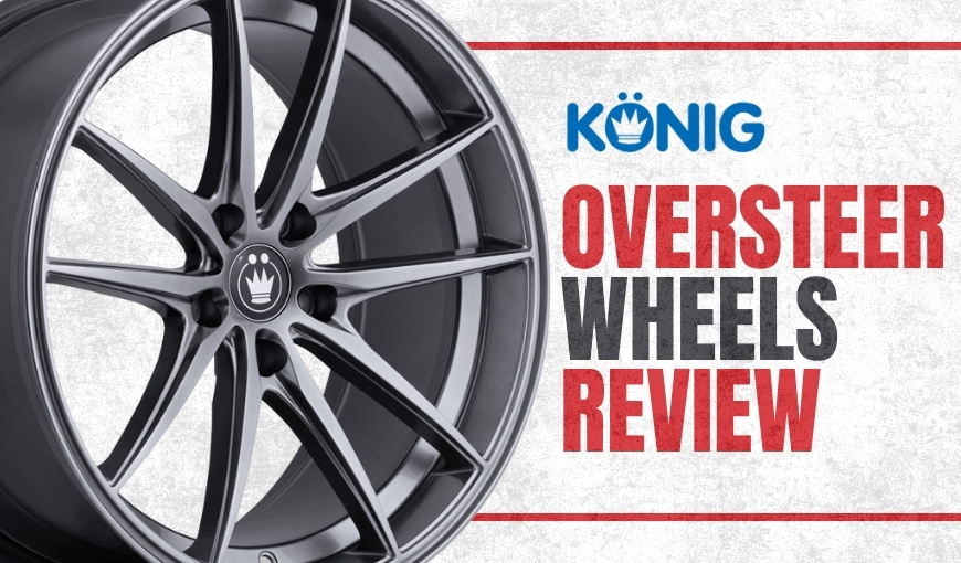 Konig Oversteer Wheels Review: Everything You Need to Know