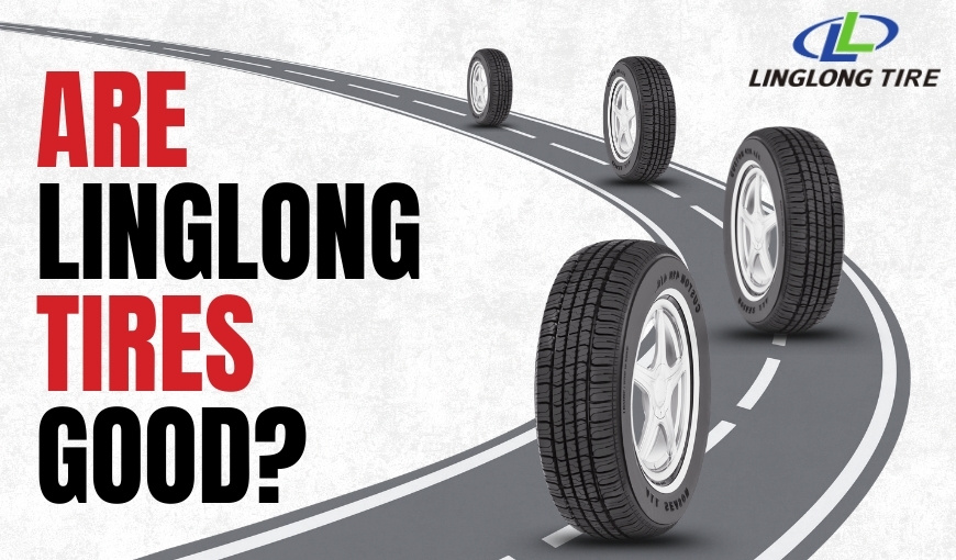 Are Linglong Tires Good? Pros, Cons & Best Models Reviewed