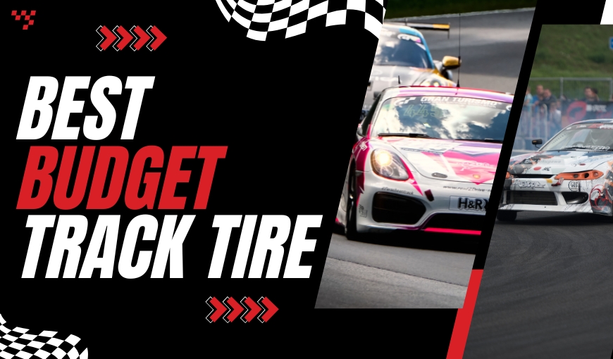 Top 6 Best Budget Track Tire You Need to Know