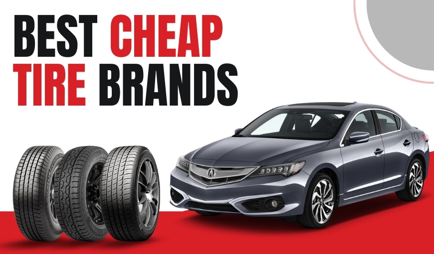 Best Cheap Tire Brands for Safe and Affordable Rides