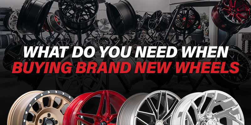 What Do You Need When Buying Brand New Wheels